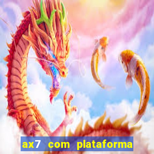 ax7 com plataforma de jogos